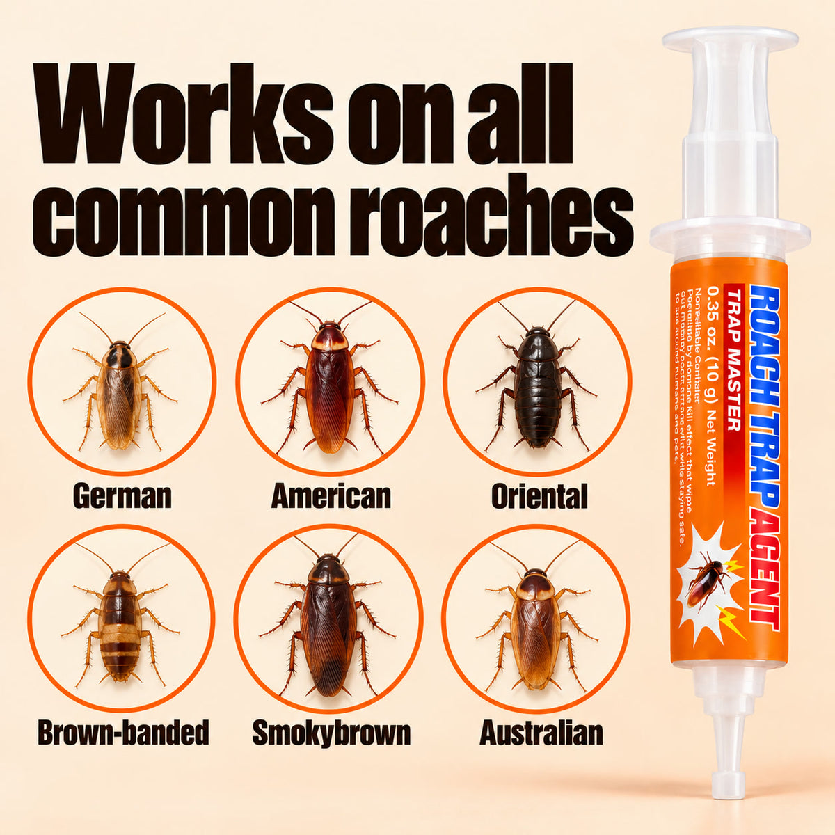 Works on all common roaches: German, American, Oriental, Brown-banded, Smokybrown and Australian