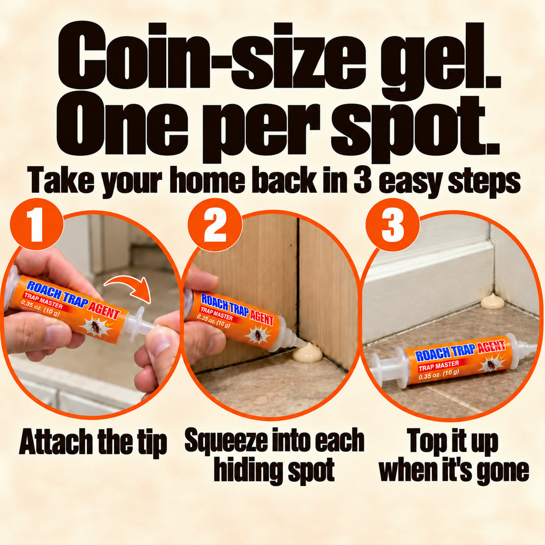 Coin-size gel, one per spot, in 3 steps: attach the tip, squeeze it into each hiding spot, top it up when it is gone
