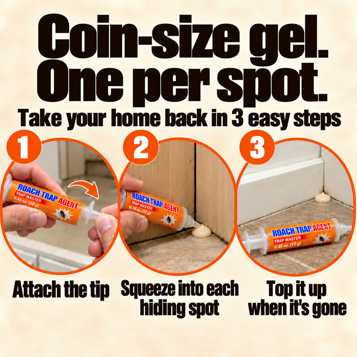 Coin-size gel, one per spot, in 3 steps: attach the tip, squeeze it into each hiding spot, top it up when it is gone